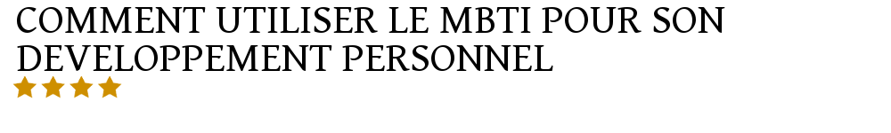 Comment utiliser le MBTI pour son développement personnel